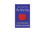 Say No To Arthritis by Patrick Holford