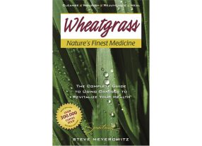 Wheatgrass - Nature's Finest Medicine by Steve Meyerowitz