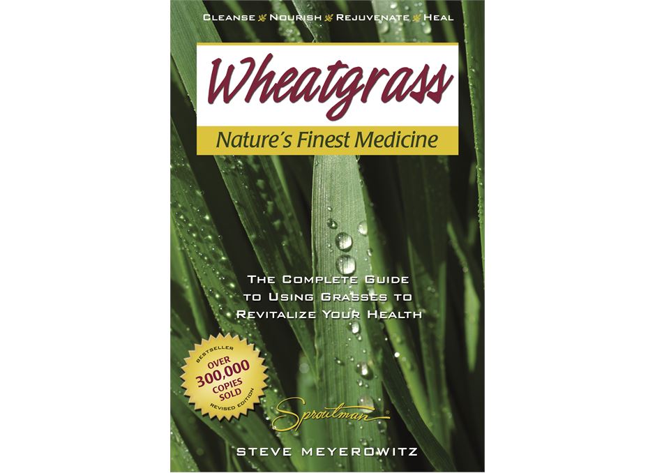 Wheatgrass - Nature's Finest Medicine by Steve Meyerowitz