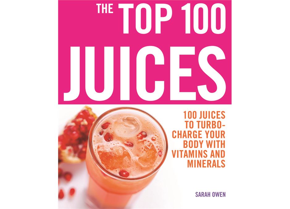 The Top 100 Juices by Sarah Owen