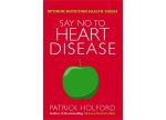 Say No To Heart Disease by Patrick Holford