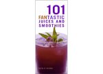101 Fantastic Juices and Smoothies